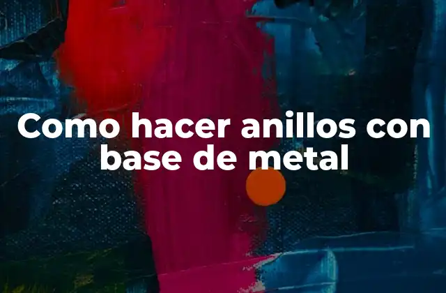 Como Hacer Anillos con Base de Metal