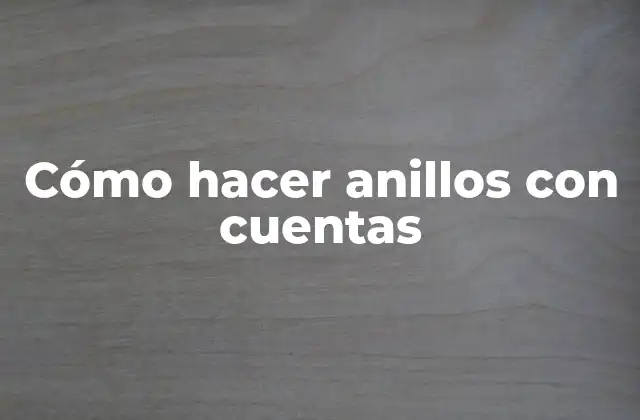 Cómo Hacer Anillos con Cuentas
