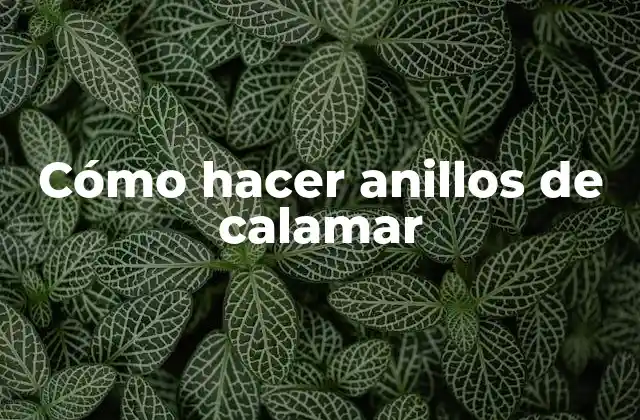 Cómo Hacer Anillos de Calamar