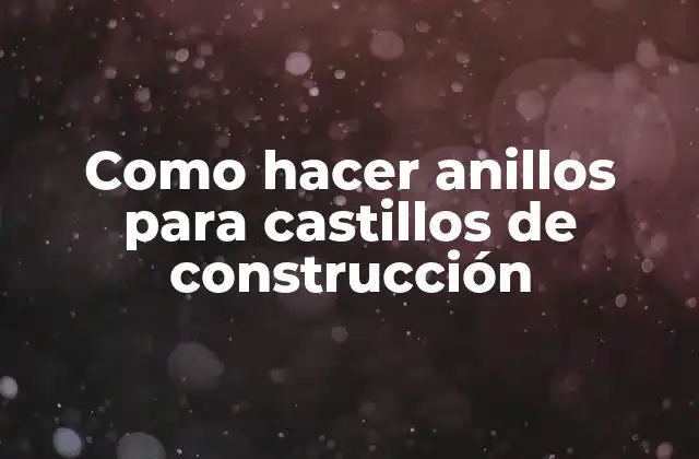 Anillos para castillos de construcción