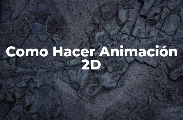 Como Hacer Animación 2d 2 ¿Qué es la animación 2D y para qué sirve?