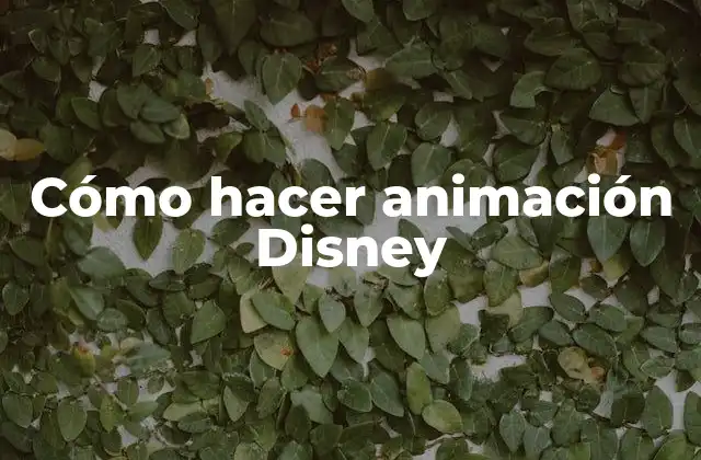 Cómo Hacer Animación Disney