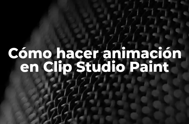 Cómo Hacer Animación en Clip Studio Paint