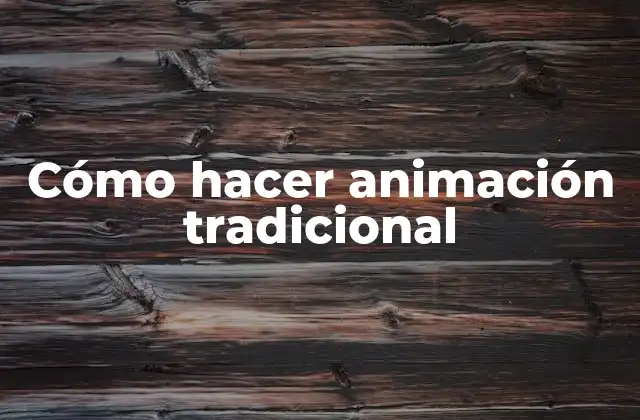 Cómo hacer animación tradicional