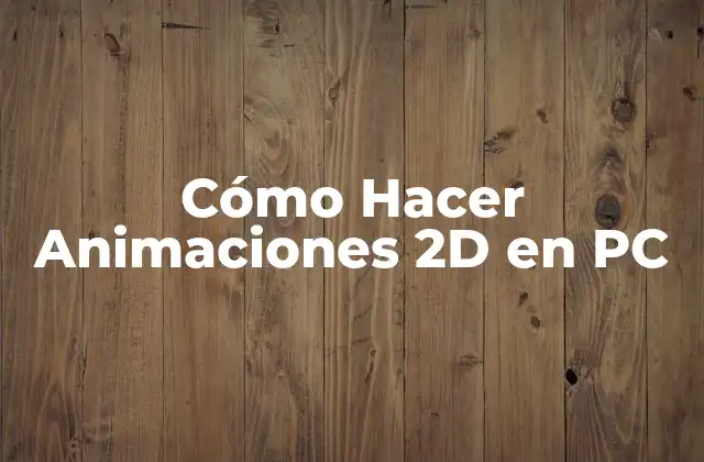 Cómo Hacer Animaciones 2d en Pc