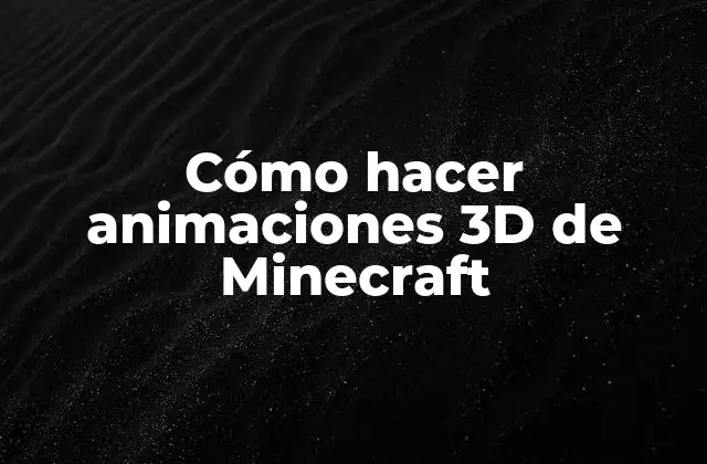 Cómo Hacer Animaciones 3d de Minecraft