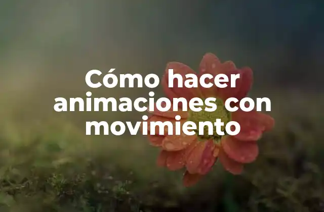 Cómo Hacer Animaciones con Movimiento
