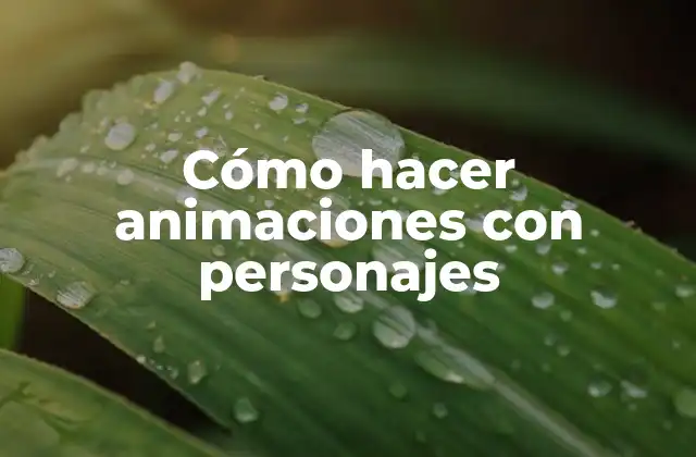 Cómo Hacer Animaciones con Personajes