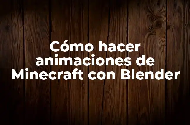 Cómo Hacer Animaciones de Minecraft con Blender