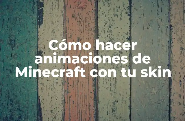 Cómo hacer animaciones de Minecraft con tu skin