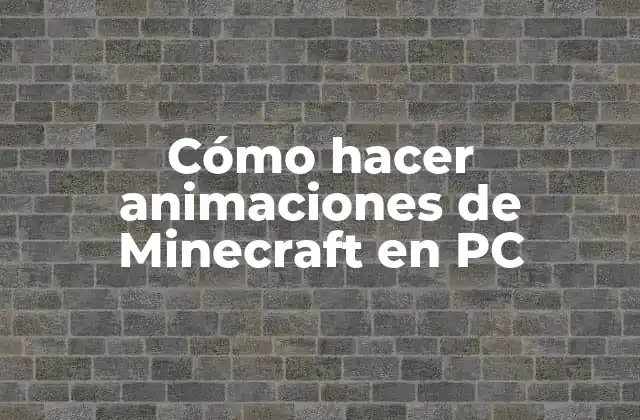 Cómo Hacer Animaciones de Minecraft en Pc
