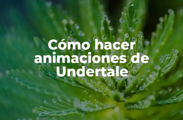 Cómo Hacer Animaciones de Undertale