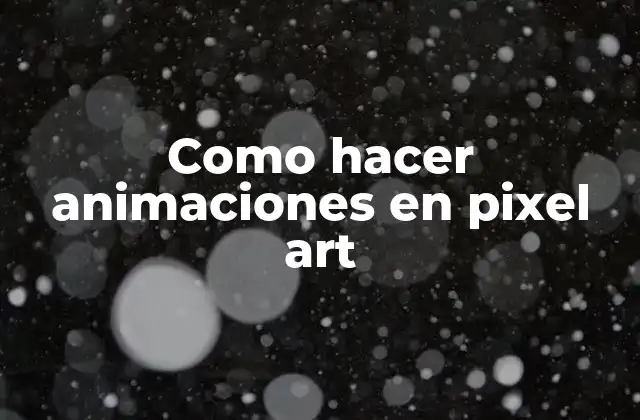 Como Hacer Animaciones en Pixel Art
