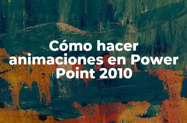 Cómo Hacer Animaciones en Power Point 2010