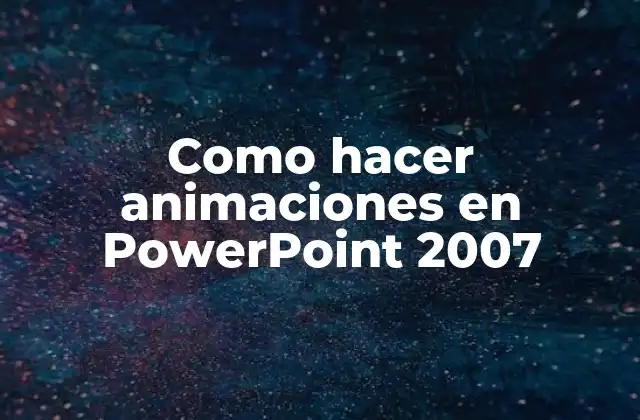 Como Hacer Animaciones en Powerpoint 2007