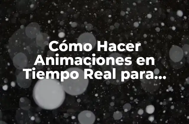 Cómo Hacer Animaciones en Tiempo Real para Videojuegos