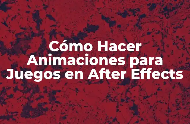 Cómo Hacer Animaciones para Juegos en After Effects