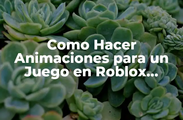 Como Hacer Animaciones para un Juego en Roblox Studio