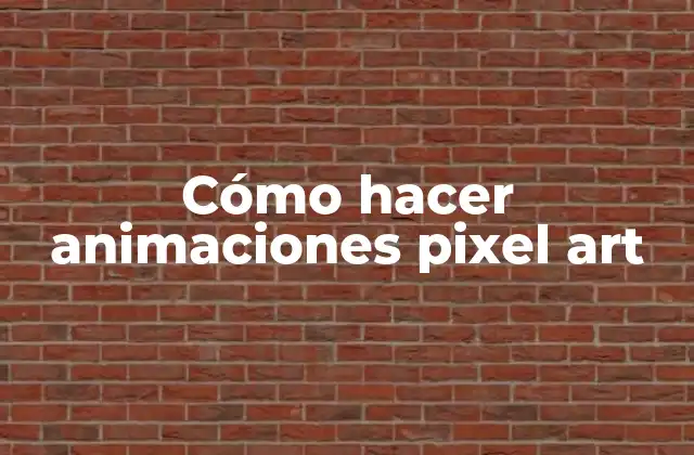 Cómo Hacer Animaciones Pixel Art