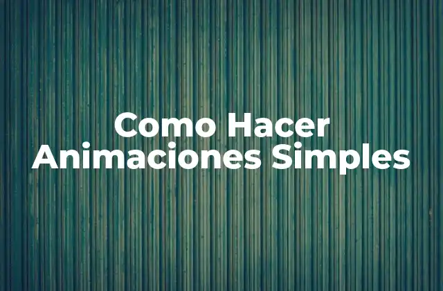 Como Hacer Animaciones Simples