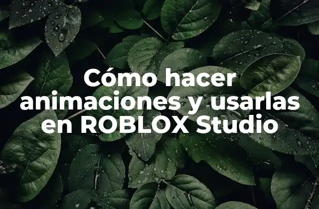 ¿Qué son las animaciones en ROBLOX Studio?
