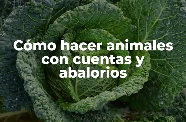 Cómo hacer animales con cuentas y abalorios