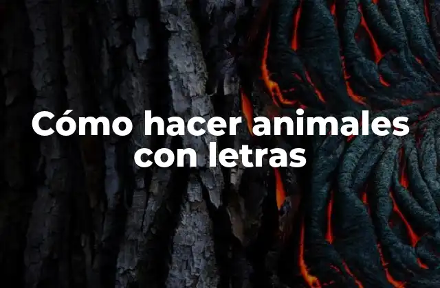 Cómo Hacer Animales con Letras
