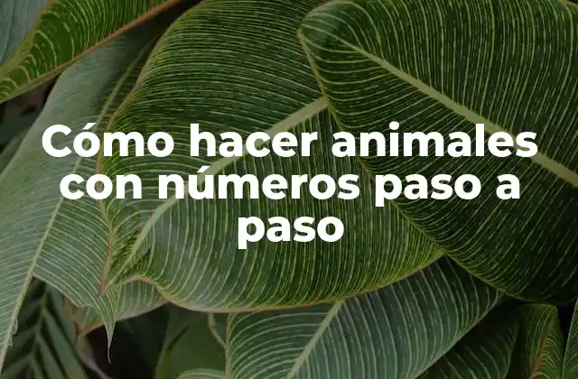 Cómo Hacer Animales con Números Paso a Paso