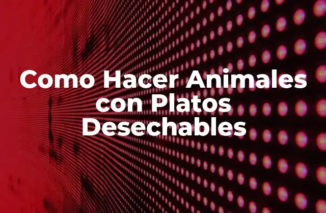 Como Hacer Animales con Platos Desechables