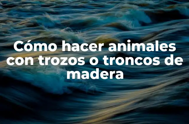 Cómo Hacer Animales con Trozos o Troncos de Madera 2 Cómo hacer animales con trozos o troncos de madera
