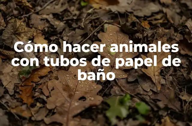 Cómo Hacer Animales con Tubos de Papel de Baño