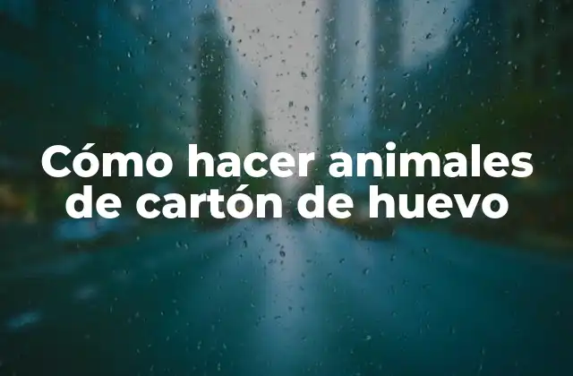 Cómo Hacer Animales de Cartón de Huevo