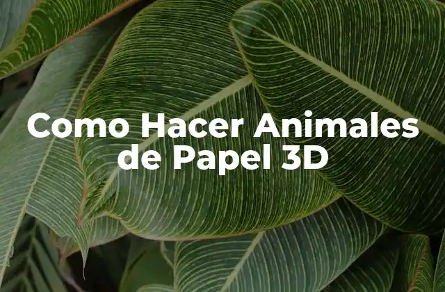 Como Hacer Animales de Papel 3d 2 ¿Qué son los animales de papel 3D?