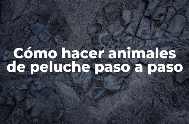 Cómo Hacer Animales de Peluche Paso a Paso 2 Cómo hacer animales de peluche paso a paso