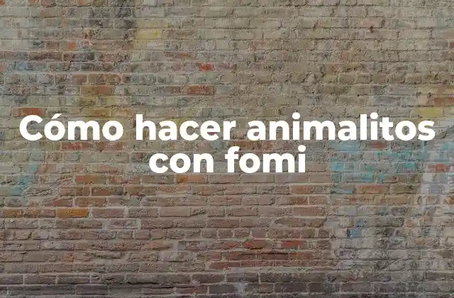 Cómo Hacer Animalitos con Fomi