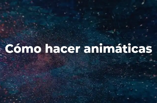 Cómo hacer animáticas