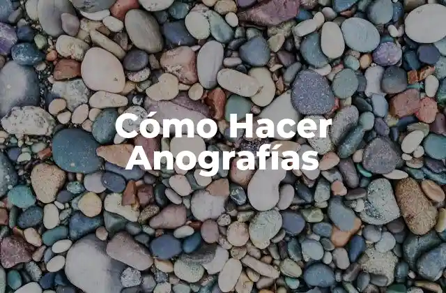 Cómo Hacer Anografías