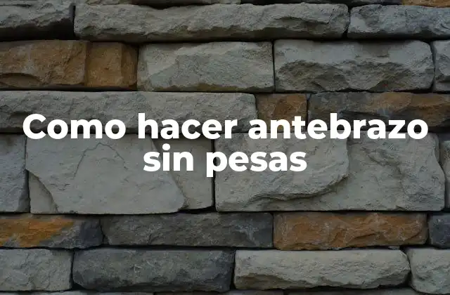 Como Hacer Antebrazo sin Pesas