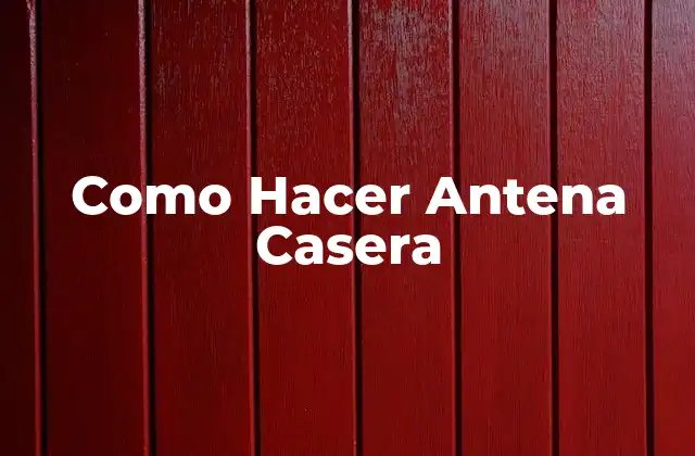 Como Hacer Antena Casera