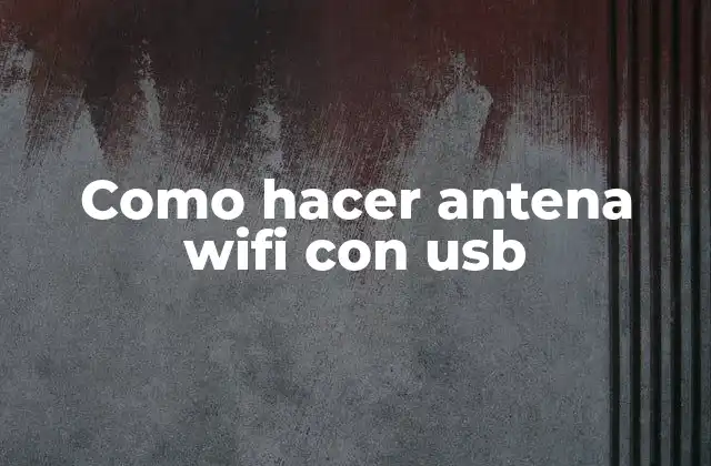 Como Hacer Antena Wifi con Usb