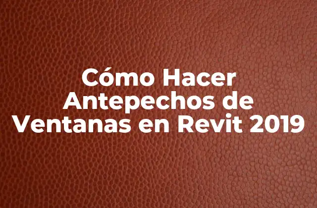 Cómo Hacer Antepechos de Ventanas en Revit 2019