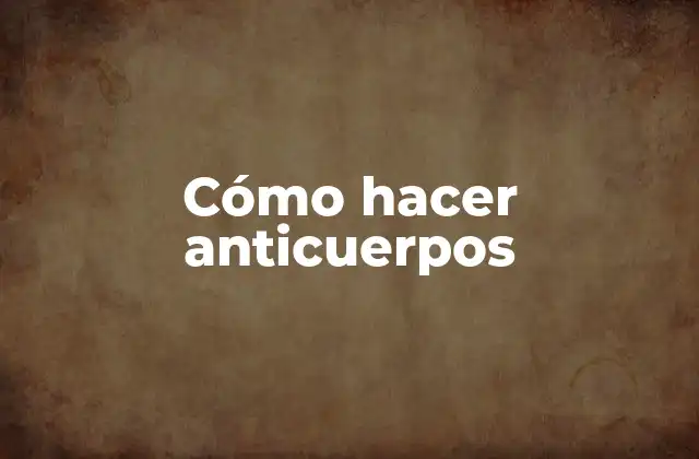 Cómo Hacer Anticuerpos