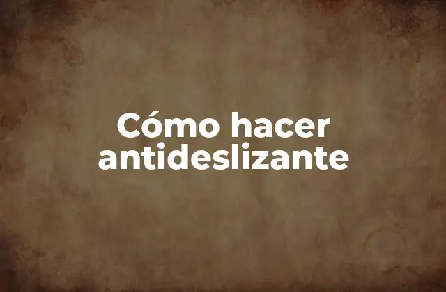 Cómo Hacer Antideslizante