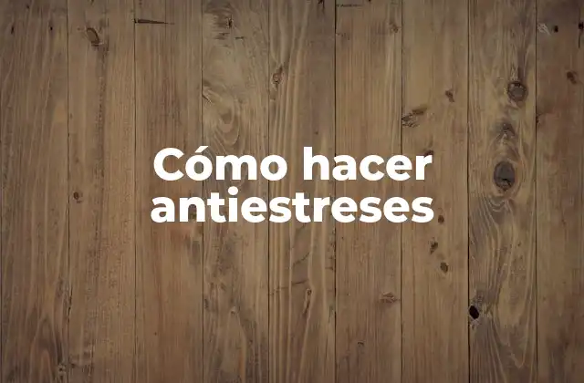 Cómo Hacer Antiestreses