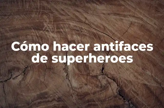 Cómo Hacer Antifaces de Superheroes