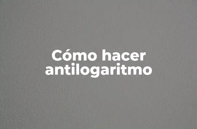 Cómo hacer antilogaritmo