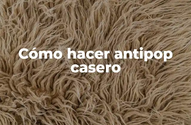 Cómo Hacer Antipop Casero