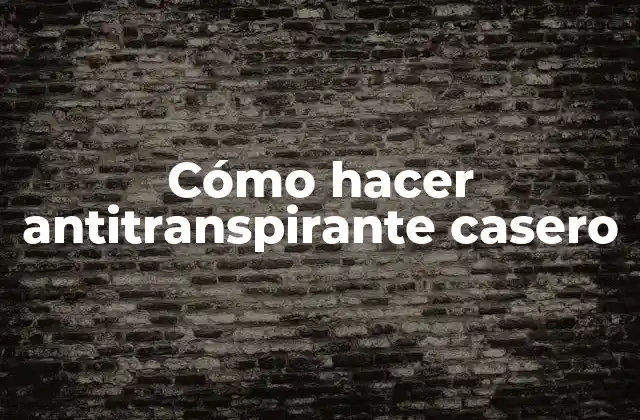 Cómo Hacer Antitranspirante Casero