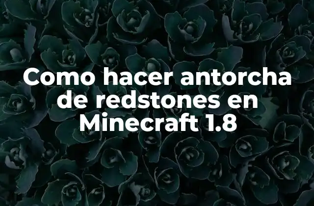 Como Hacer Antorcha de Redstones en Minecraft 1.8 2 ¿Qué son las antorchas de redstones en Minecraft 1.8?