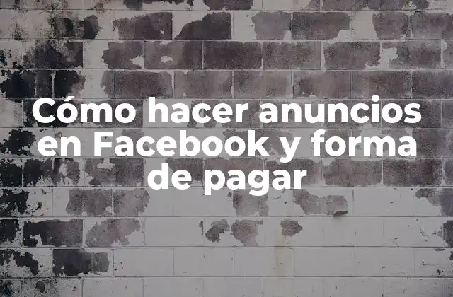 Cómo Hacer Anuncios en Facebook y Forma de Pagar